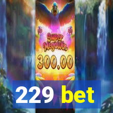 229 bet